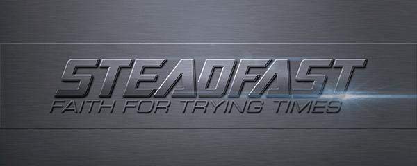 Chapel Series - Steadfast, Faith for Trying Times